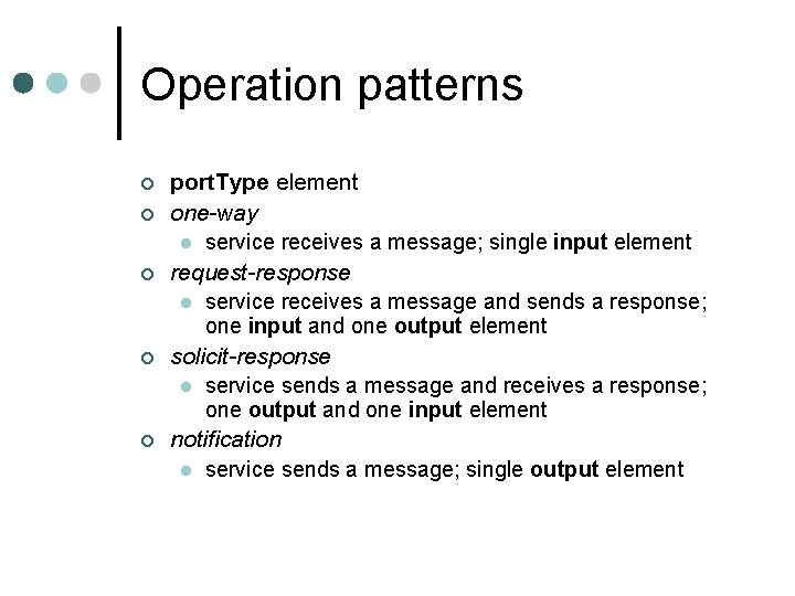 Operation patterns ¢ ¢ ¢ port. Type element one-way l service receives a message;