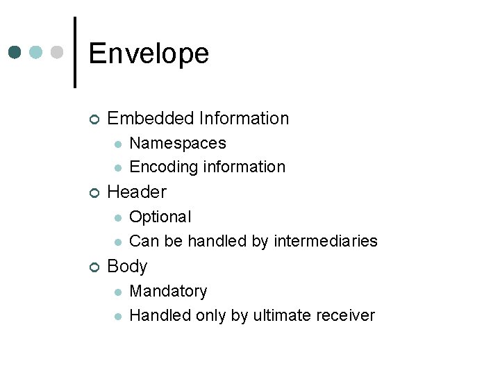 Envelope ¢ Embedded Information l l ¢ Header l l ¢ Namespaces Encoding information