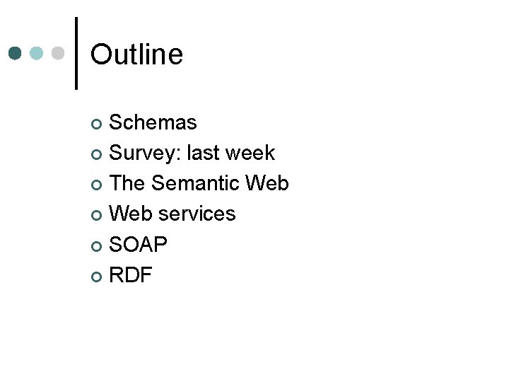 Outline Schemas ¢ Survey: last week ¢ The Semantic Web ¢ Web services ¢