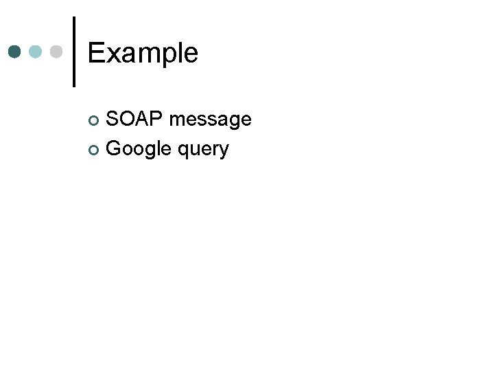 Example SOAP message ¢ Google query ¢ 