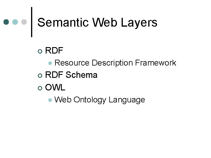 Semantic Web Layers ¢ RDF l Resource Description Framework RDF Schema ¢ OWL ¢