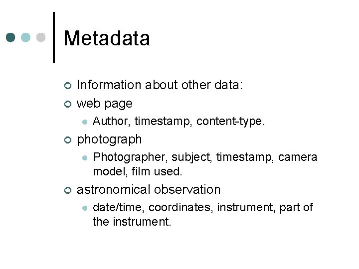Metadata ¢ ¢ Information about other data: web page l ¢ photograph l ¢