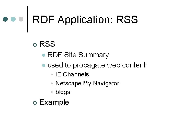 RDF Application: RSS ¢ RSS RDF Site Summary l used to propagate web content