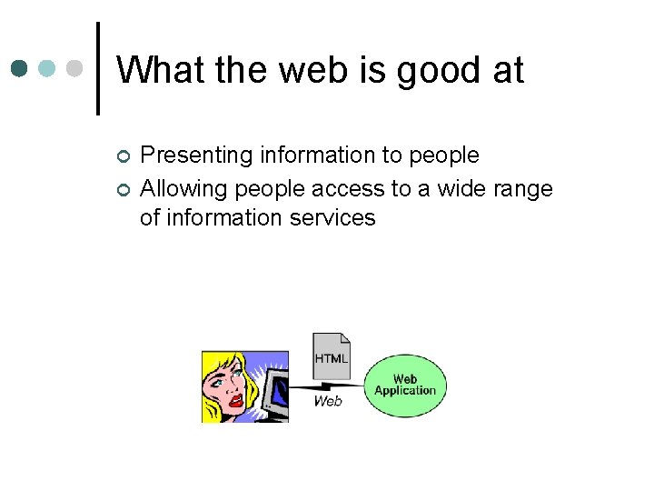 What the web is good at ¢ ¢ Presenting information to people Allowing people