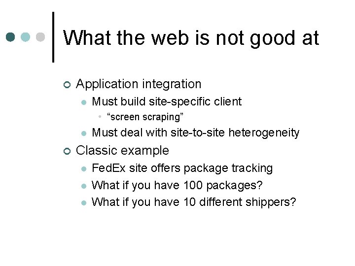 What the web is not good at ¢ Application integration l Must build site-specific