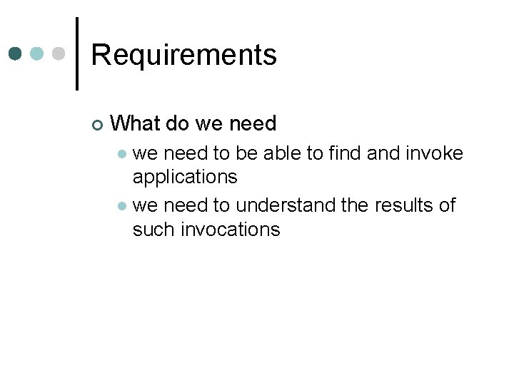 Requirements ¢ What do we need to be able to find and invoke applications