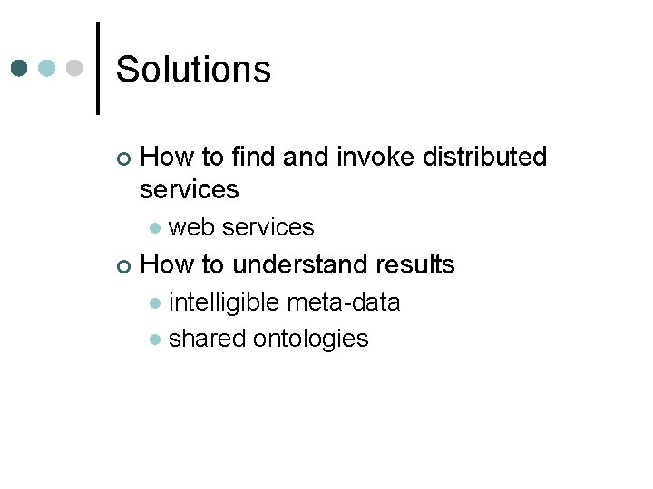 Solutions ¢ How to find and invoke distributed services l ¢ web services How