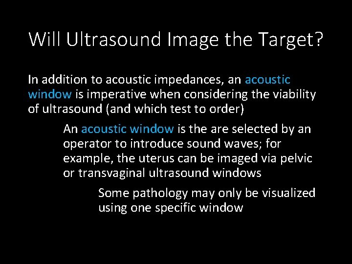 Will Ultrasound Image the Target? In addition to acoustic impedances, an acoustic window is