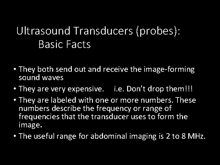 Ultrasound Transducers (probes): Basic Facts • They both send out and receive the image-forming