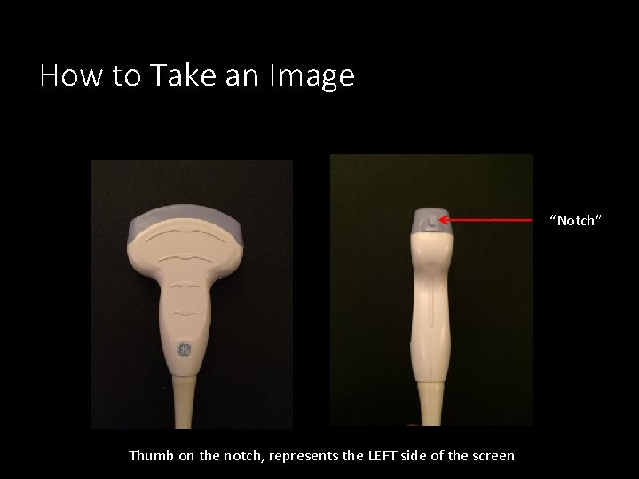 How to Take an Image “Notch” Thumb on the notch, represents the LEFT side