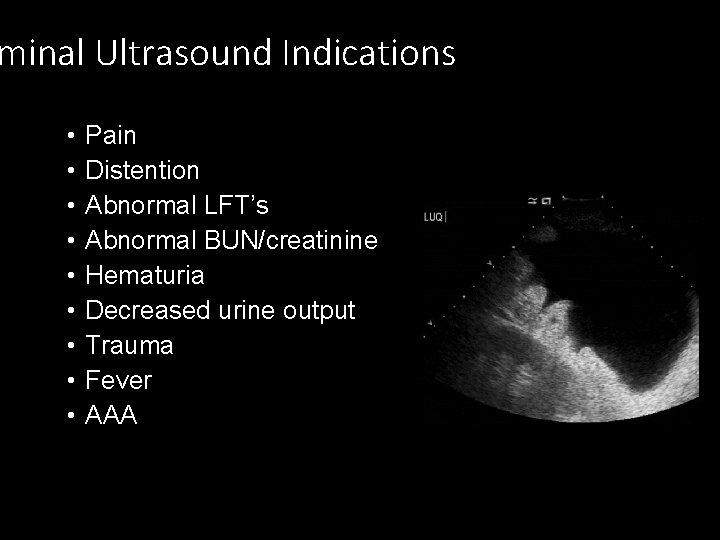 minal Ultrasound Indications • • • Pain Distention Abnormal LFT’s Abnormal BUN/creatinine Hematuria Decreased