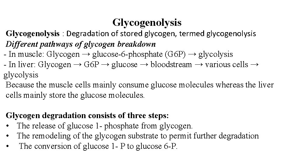 Glycogenolysis : Degradation of stored glycogen, termed glycogenolysis Different pathways of glycogen breakdown -