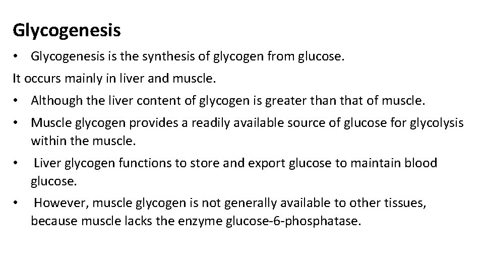 Glycogenesis • Glycogenesis is the synthesis of glycogen from glucose. It occurs mainly in