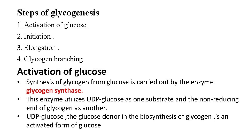 Steps of glycogenesis 1. Activation of glucose. 2. Initiation. 3. Elongation. 4. Glycogen branching.