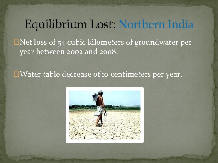 Equilibrium Lost: Northern India �Net loss of 54 cubic kilometers of groundwater per year