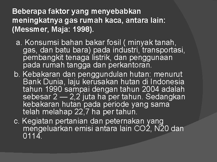 Beberapa faktor yang menyebabkan meningkatnya gas rumah kaca, antara lain: (Messmer, Maja: 1998). a.