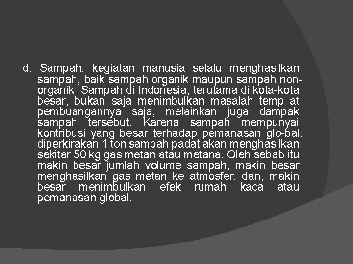 d. Sampah: kegiatan manusia selalu menghasilkan sampah, baik sampah organik maupun sampah non organik.