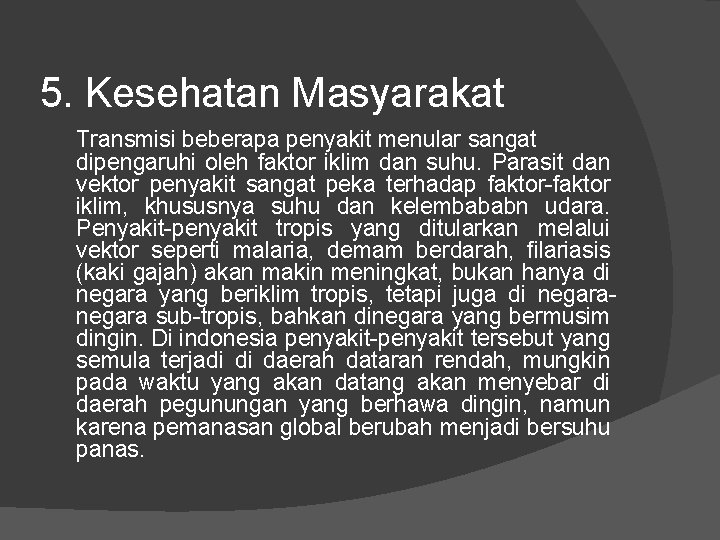 5. Kesehatan Masyarakat Transmisi beberapa penyakit menular sangat dipengaruhi oleh faktor iklim dan suhu.