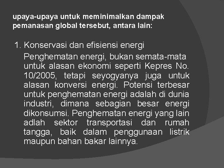 upaya-upaya untuk meminimalkan dampak pemanasan global tersebut, antara lain: 1. Konservasi dan efisiensi energi