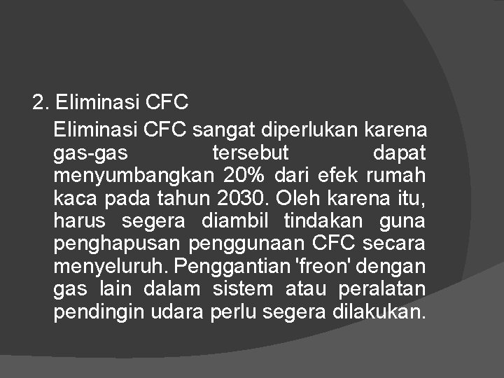 2. Eliminasi CFC sangat diperlukan karena gas tersebut dapat menyumbangkan 20% dari efek rumah