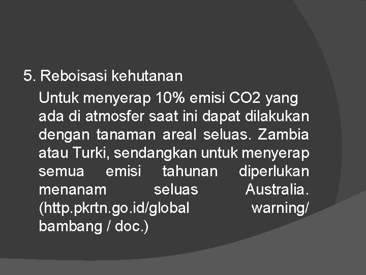 5. Reboisasi kehutanan Untuk menyerap 10% emisi CO 2 yang ada di atmosfer saat
