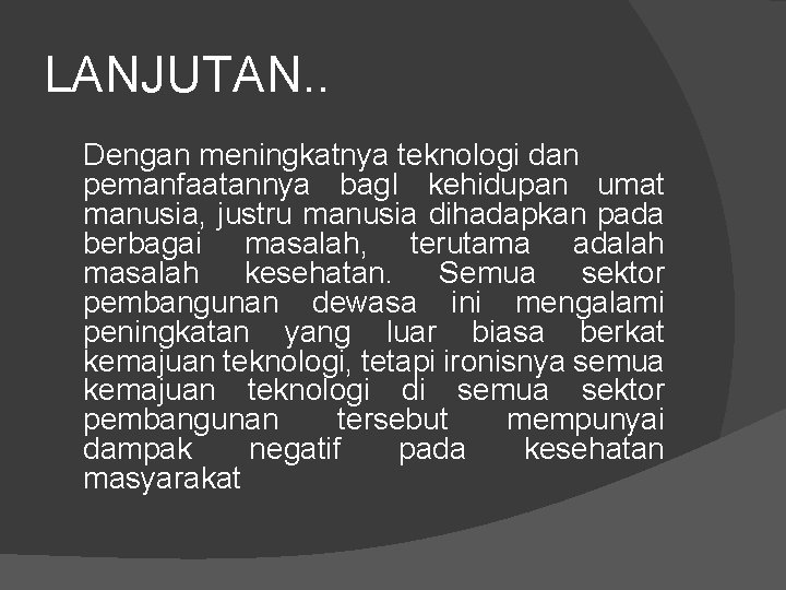 LANJUTAN. . Dengan meningkatnya teknologi dan pemanfaatannya bag. I kehidupan umat manusia, justru manusia