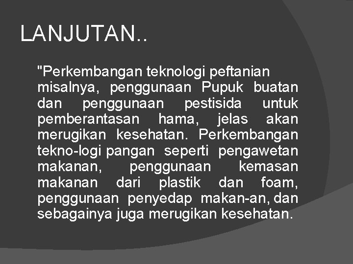 LANJUTAN. . "Perkembangan teknologi peftanian misalnya, penggunaan Pupuk buatan dan penggunaan pestisida untuk pemberantasan