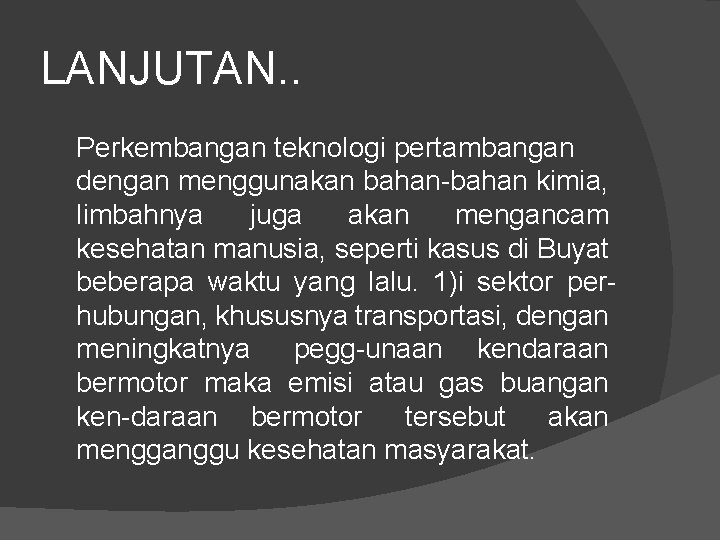 LANJUTAN. . Perkembangan teknologi pertambangan dengan menggunakan bahan kimia, limbahnya juga akan mengancam kesehatan