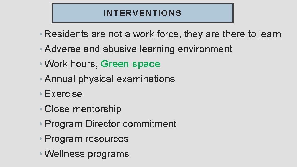INTERVENTIONS • Residents are not a work force, they are there to learn •