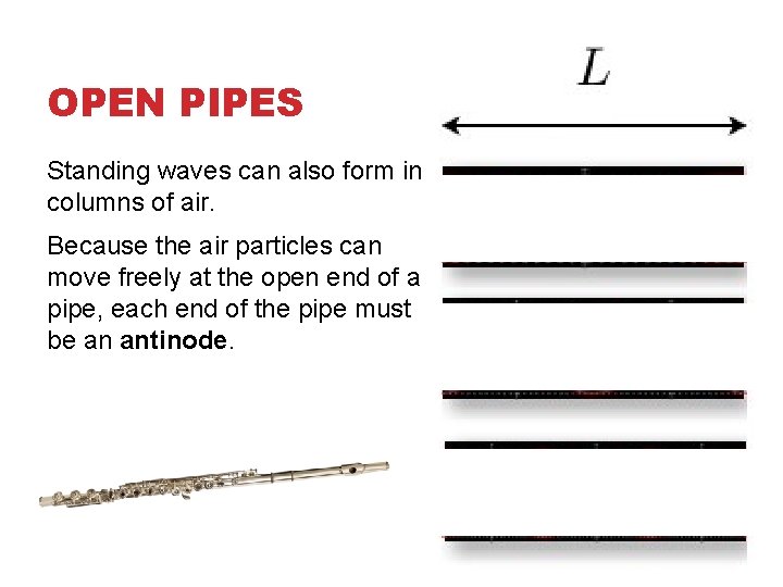 OPEN PIPES Standing waves can also form in columns of air. Because the air