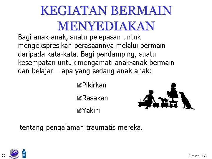 KEGIATAN BERMAIN MENYEDIAKAN Bagi anak-anak, suatu pelepasan untuk mengekspresikan perasaannya melalui bermain daripada kata-kata.