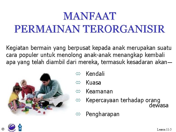 MANFAAT PERMAINAN TERORGANISIR Kegiatan bermain yang berpusat kepada anak merupakan suatu cara populer untuk