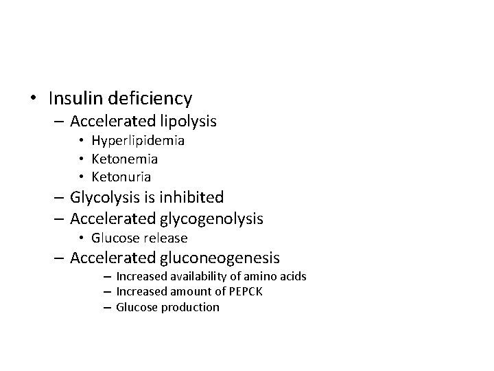  • Insulin deficiency – Accelerated lipolysis • Hyperlipidemia • Ketonuria – Glycolysis is