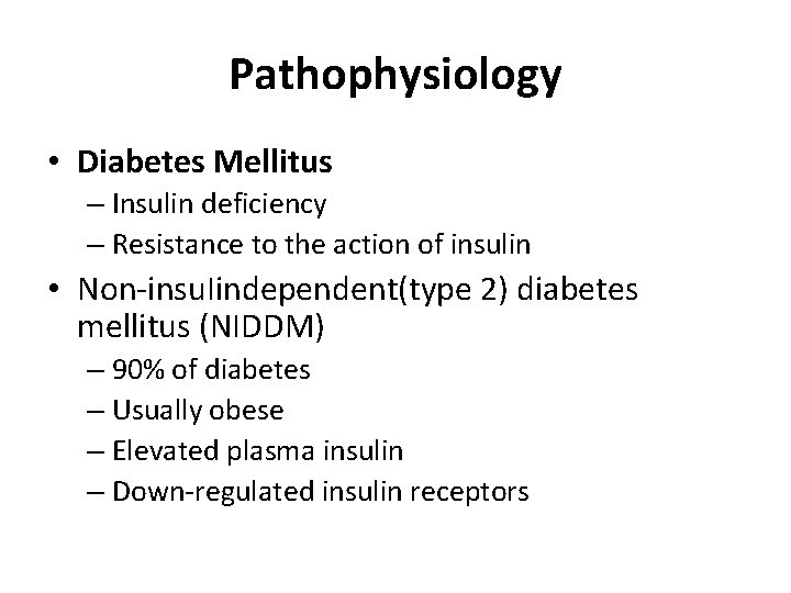 Pathophysiology • Diabetes Mellitus – Insulin deficiency – Resistance to the action of insulin