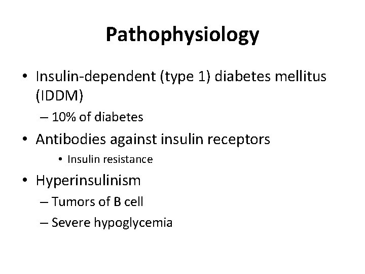 Pathophysiology • Insulin-dependent (type 1) diabetes mellitus (IDDM) – 10% of diabetes • Antibodies