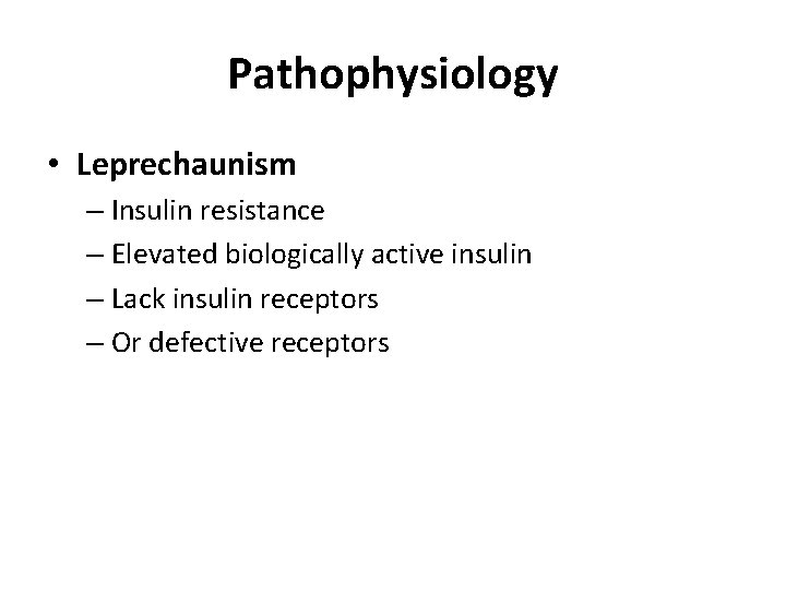 Pathophysiology • Leprechaunism – Insulin resistance – Elevated biologically active insulin – Lack insulin