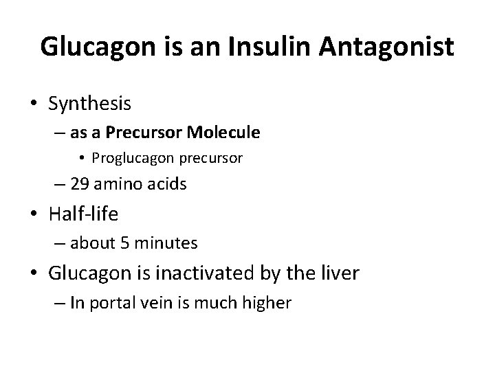 Glucagon is an Insulin Antagonist • Synthesis – as a Precursor Molecule • Proglucagon