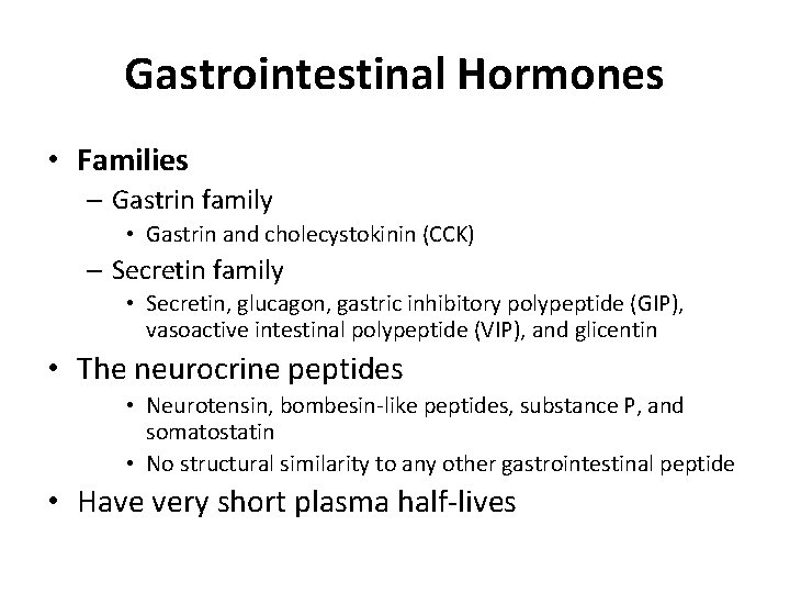 Gastrointestinal Hormones • Families – Gastrin family • Gastrin and cholecystokinin (CCK) – Secretin