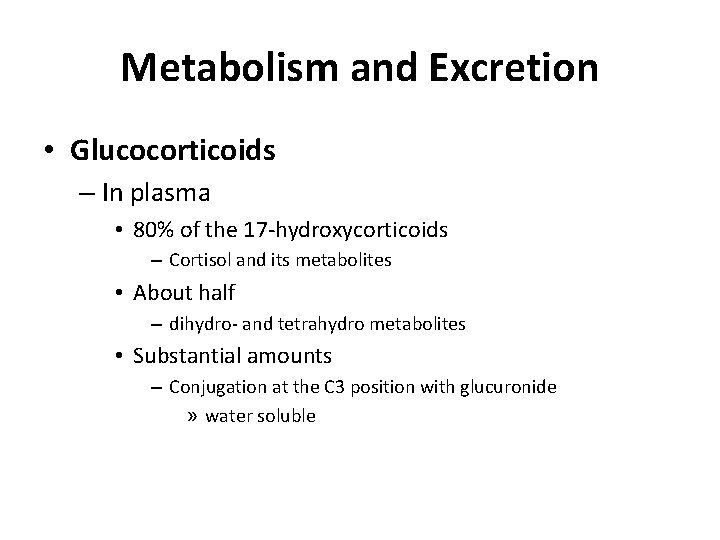 Metabolism and Excretion • Glucocorticoids – In plasma • 80% of the 17 -hydroxycorticoids