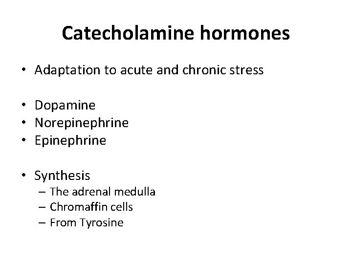 Catecholamine hormones • Adaptation to acute and chronic stress • Dopamine • Norepinephrine •