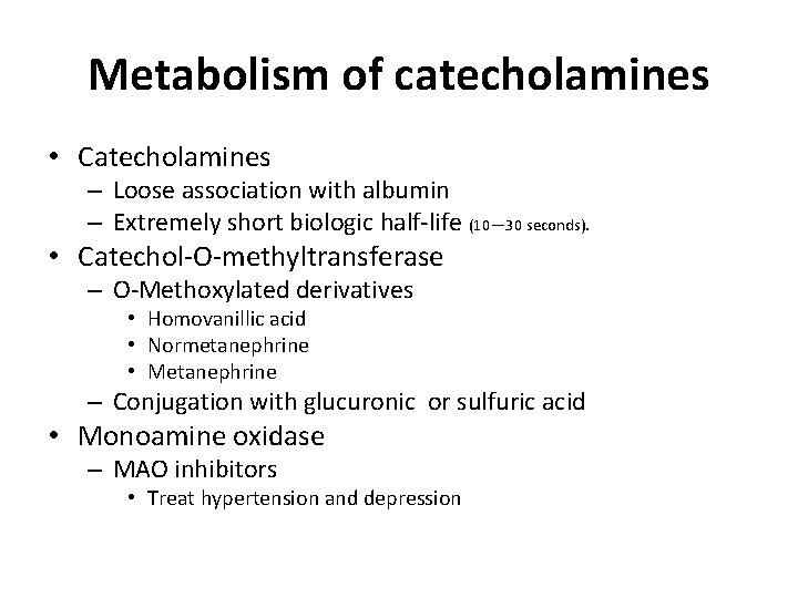 Metabolism of catecholamines • Catecholamines – Loose association with albumin – Extremely short biologic