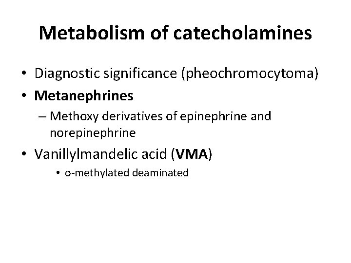 Metabolism of catecholamines • Diagnostic significance (pheochromocytoma) • Metanephrines – Methoxy derivatives of epinephrine