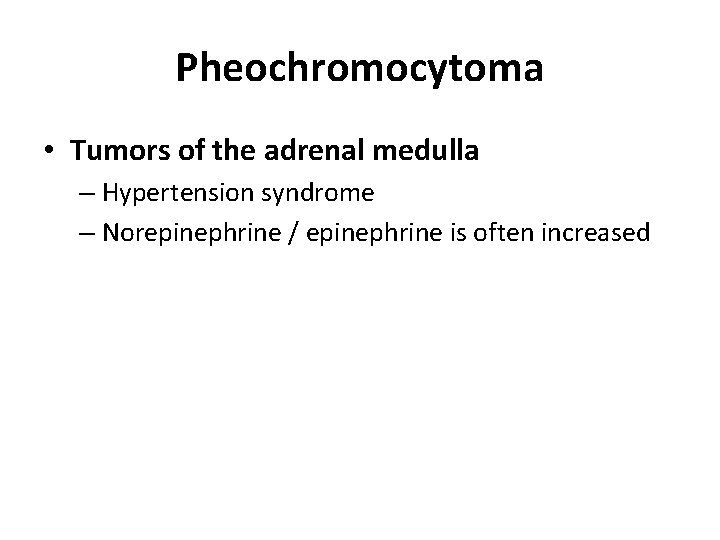 Pheochromocytoma • Tumors of the adrenal medulla – Hypertension syndrome – Norepinephrine / epinephrine