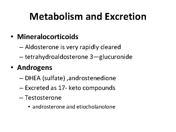 Metabolism and Excretion • Mineralocorticoids – Aldosterone is very rapidly cleared – tetrahydroaldosterone 3—glucuronide