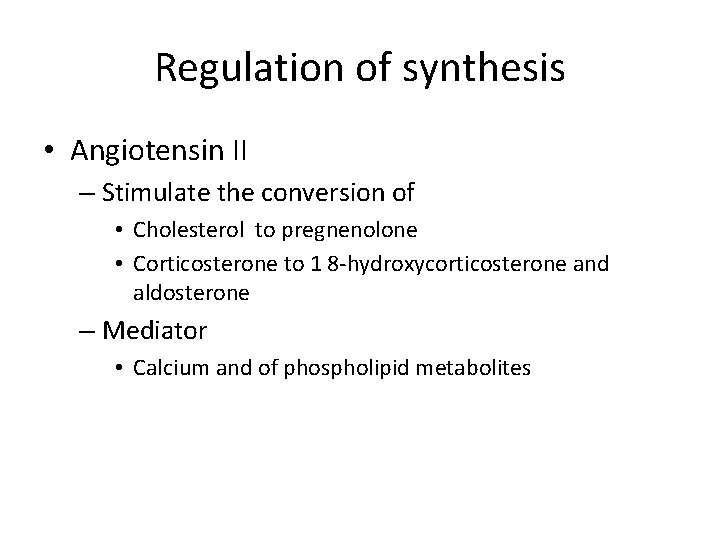 Regulation of synthesis • Angiotensin II – Stimulate the conversion of • Cholesterol to