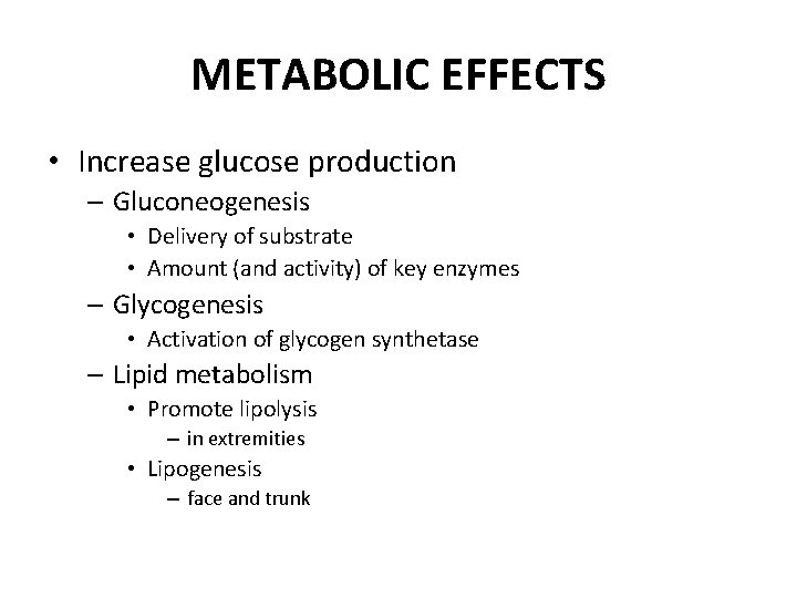 METABOLIC EFFECTS • Increase glucose production – Gluconeogenesis • Delivery of substrate • Amount