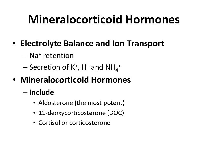 Mineralocorticoid Hormones • Electrolyte Balance and Ion Transport – Na+ retention – Secretion of