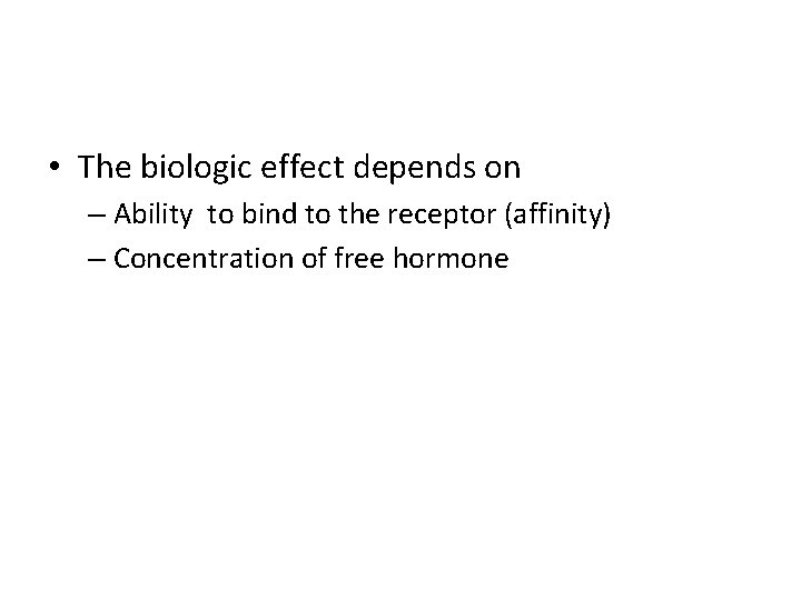  • The biologic effect depends on – Ability to bind to the receptor