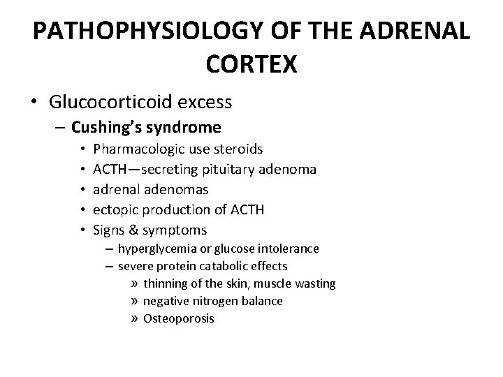 PATHOPHYSIOLOGY OF THE ADRENAL CORTEX • Glucocorticoid excess – Cushing’s syndrome • • •