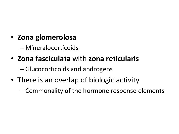  • Zona glomerolosa – Mineralocorticoids • Zona fasciculata with zona reticularis – Glucocorticoids